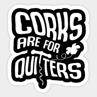 Corks Are For Quitters Sticker